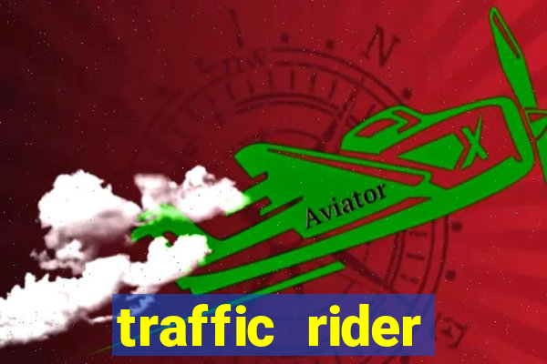 traffic rider dinheiro infinito